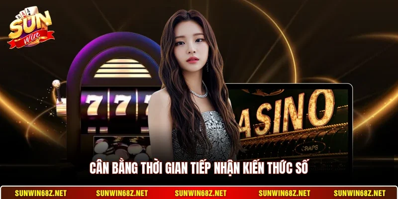 Cân bằng thời gian tiếp nhận kiến thức số