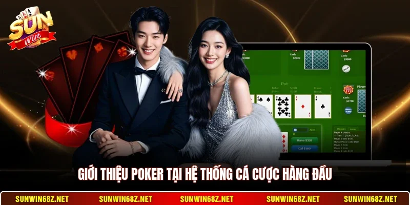 Poker - Hình Thức Đánh Bài Trí Tuệ Đỉnh Cao Năm 2026 2 Sunwin Giới thiệu Poker tại hệ thống cá cược hàng đầu