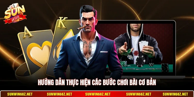 Poker - Hình Thức Đánh Bài Trí Tuệ Đỉnh Cao Năm 2026 3 Sunwin Hướng dẫn thực hiện các bước chơi bài cơ bản