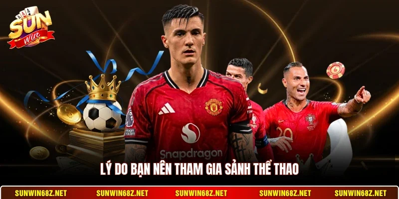 SBOBET Sunwin - Top 1 Sảnh Cá Cược Thể Thao Trực Tuyến 4 Sunwin Lý do bạn nên tham gia sảnh thể thao